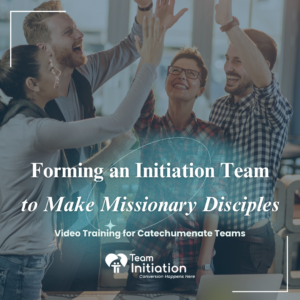 Forming an Initiation Team to Make Missionary Disciples