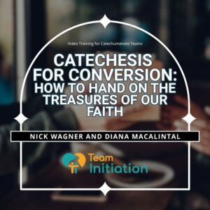 Catechesis for Conversion: How to Hand on the Treasures of our Faith